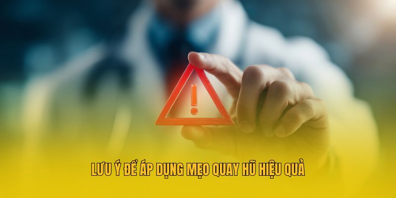 Lưu ý để áp dụng mẹo quay hũ hiệu quả