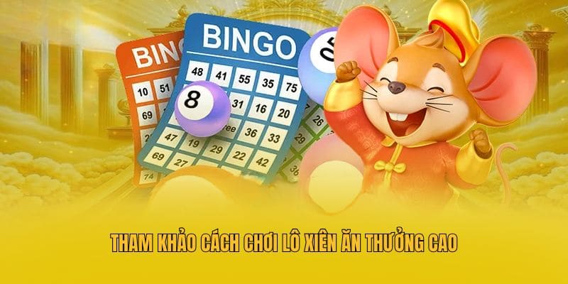 Tham khảo cách chơi lô xiên 3 cực chính xác