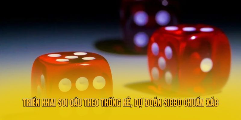 Triển khai soi cầu theo thống kê, dự đoán Sicbo chuẩn xác